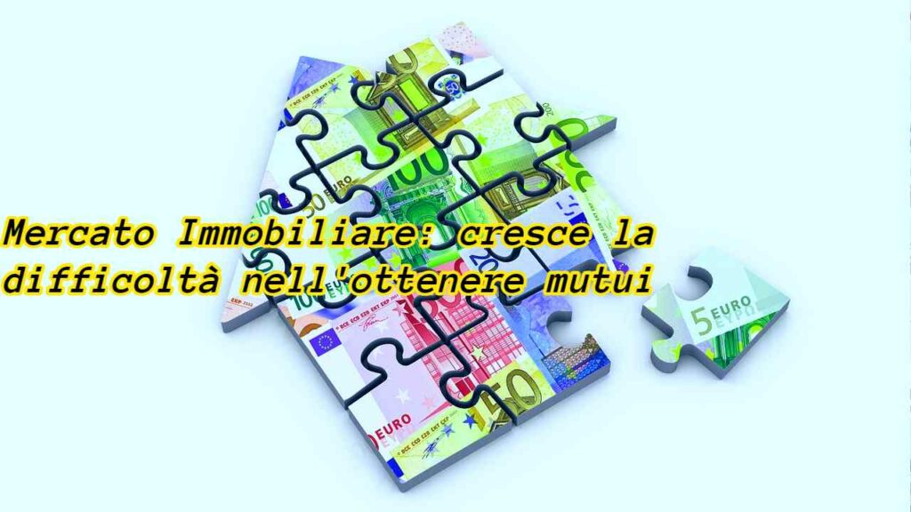 Mercato Immobiliare difficolta ottenere mutui